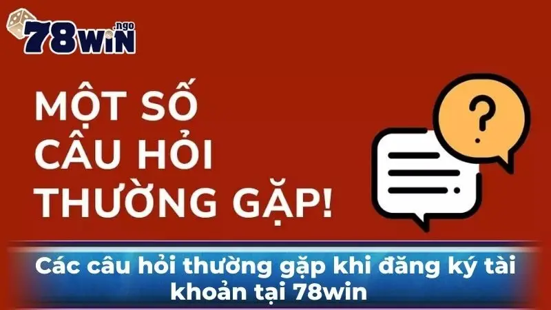 Các câu hỏi thường gặp khi đăng ký tài khoản