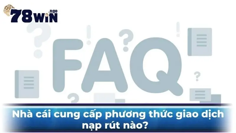 Nhà cái cung cấp phương thức giao dịch nạp rút nào?