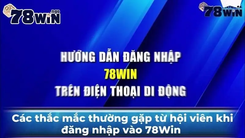 Các thắc mắc thường gặp từ hội viên khi đăng nhập