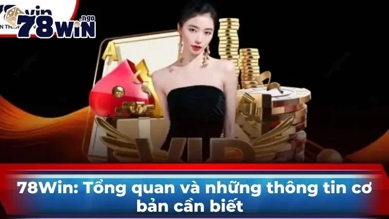 78Win: Tổng quan và những thông tin cơ bản cần biết