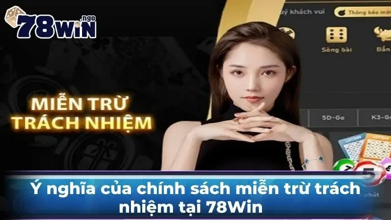 Ý nghĩa của chính sách miễn trừ trách nhiệm tại 78Win
